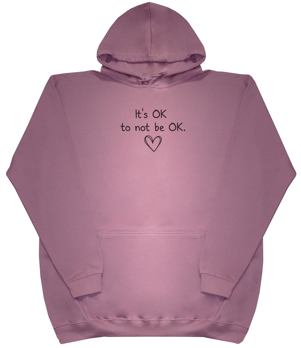 It's OK to not be OK - Huge Oversized Comfy Original Hoody