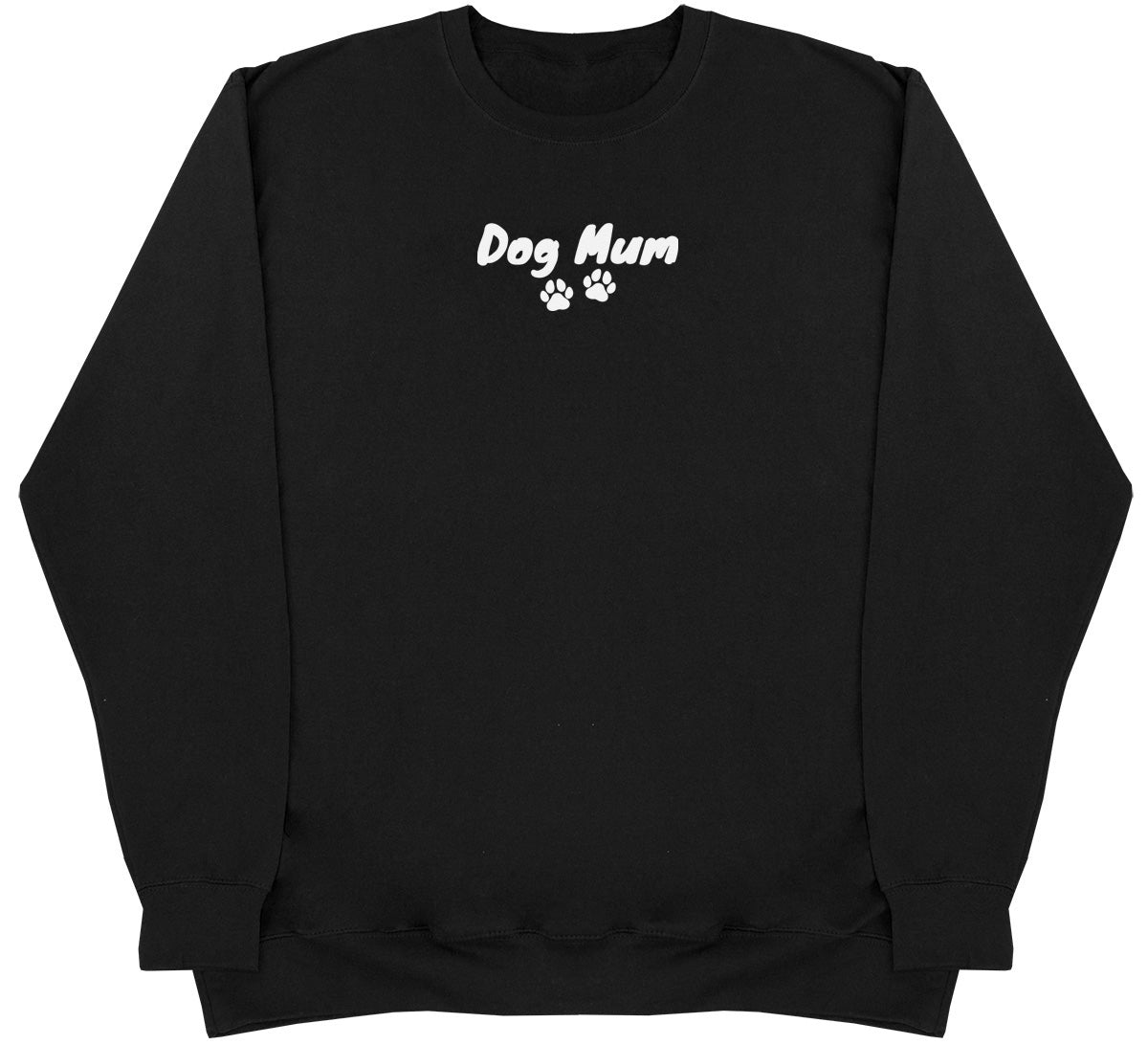 Dog Mum - Huge Oversized Comfy Original Sweater