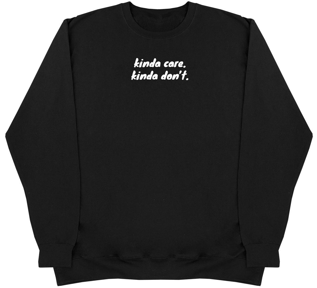 kinda care. kinda don't - Huge Oversized Comfy Original Sweater