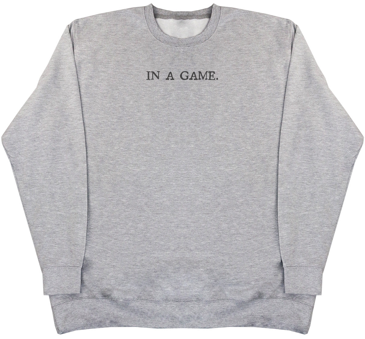 In A Game - Huge Oversized Comfy Original Sweater