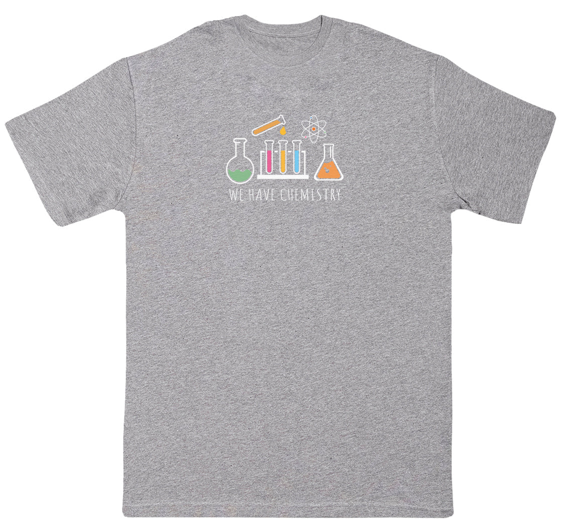 We Have Chemistry - New Style Huge Comfy T-Shirt