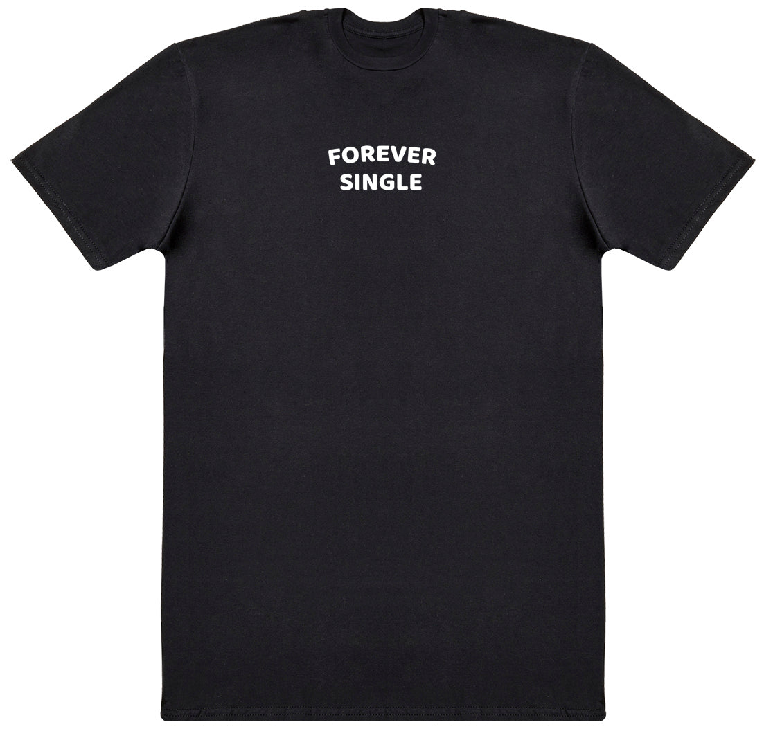 Forever Single - New Style Huge Comfy T-Shirt