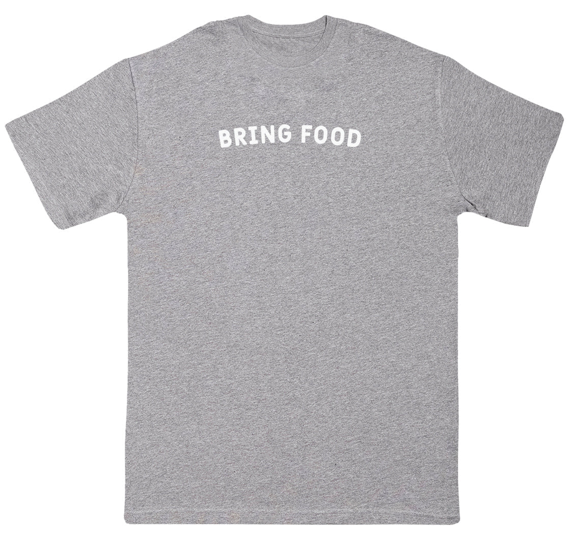 Bring Food - New Style Huge Comfy T-Shirt