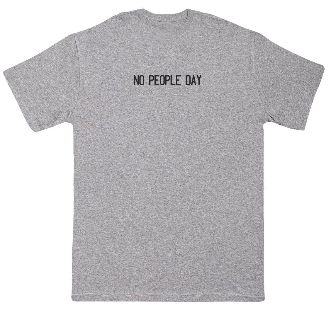 NO PEOPLE DAY - Huge Oversized Comfy Original T-Shirt