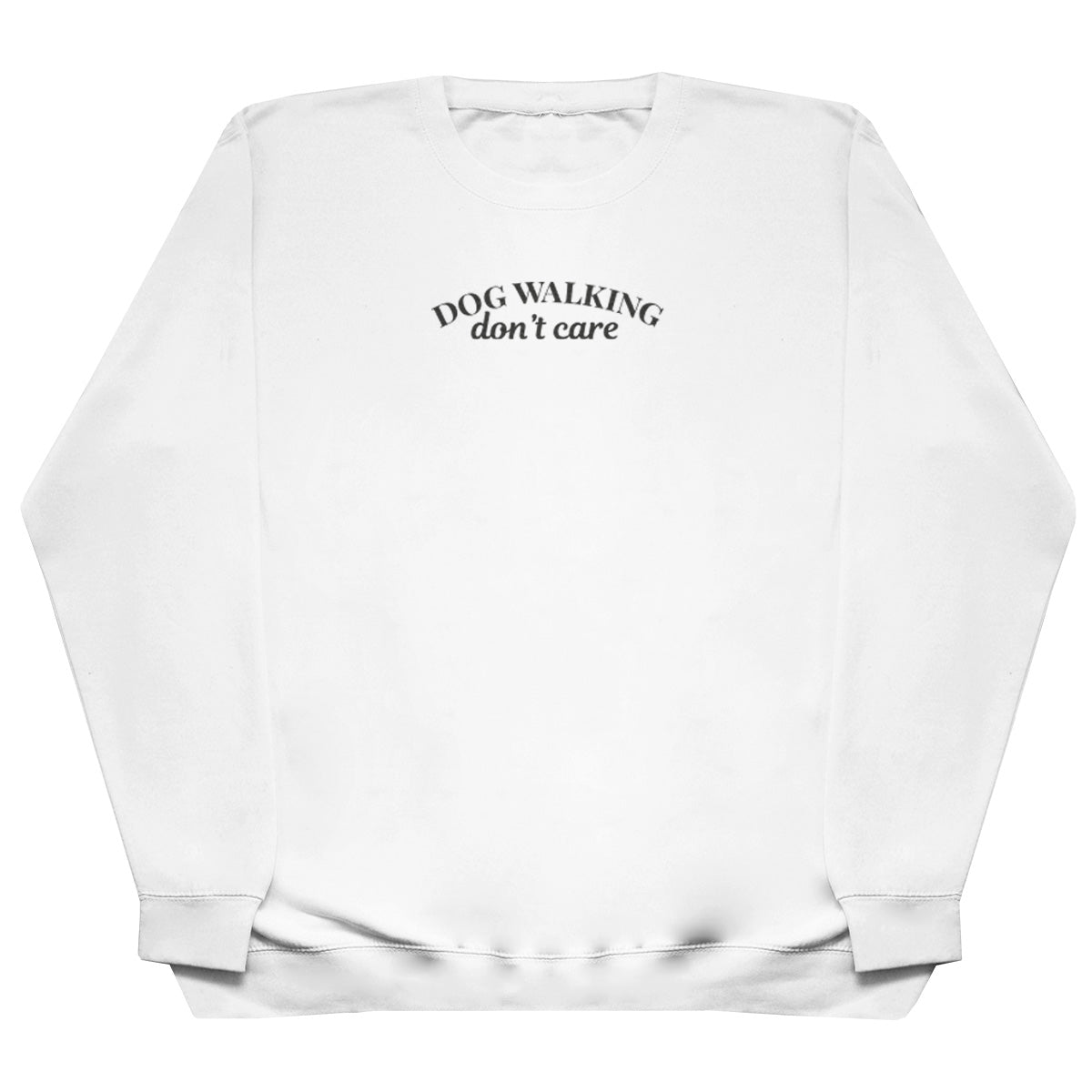 Dog Walking Don't Care - Huge Oversized Comfy Original Sweater