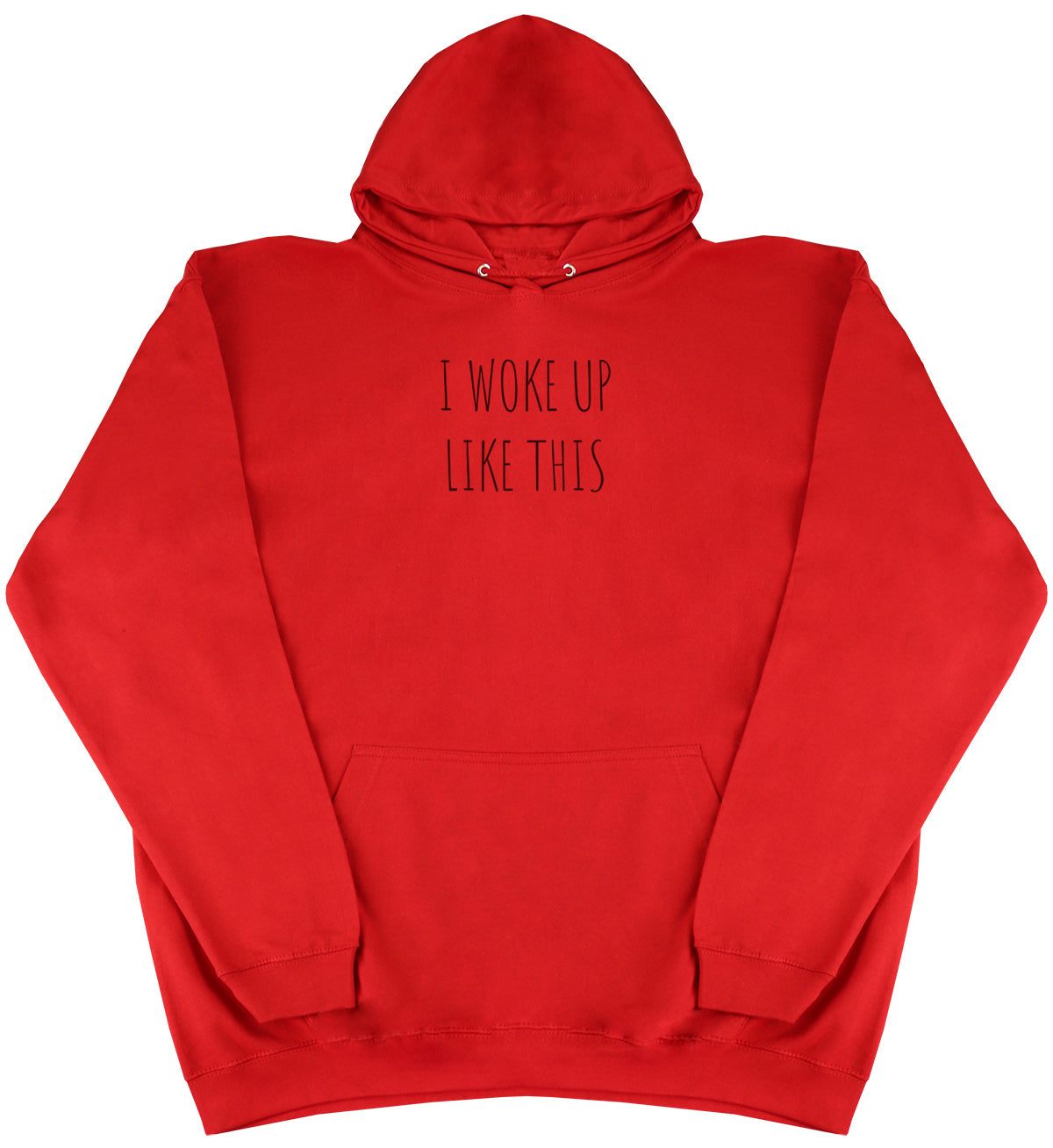 I Woke Up Like This - Huge Oversized Comfy Original Hoody