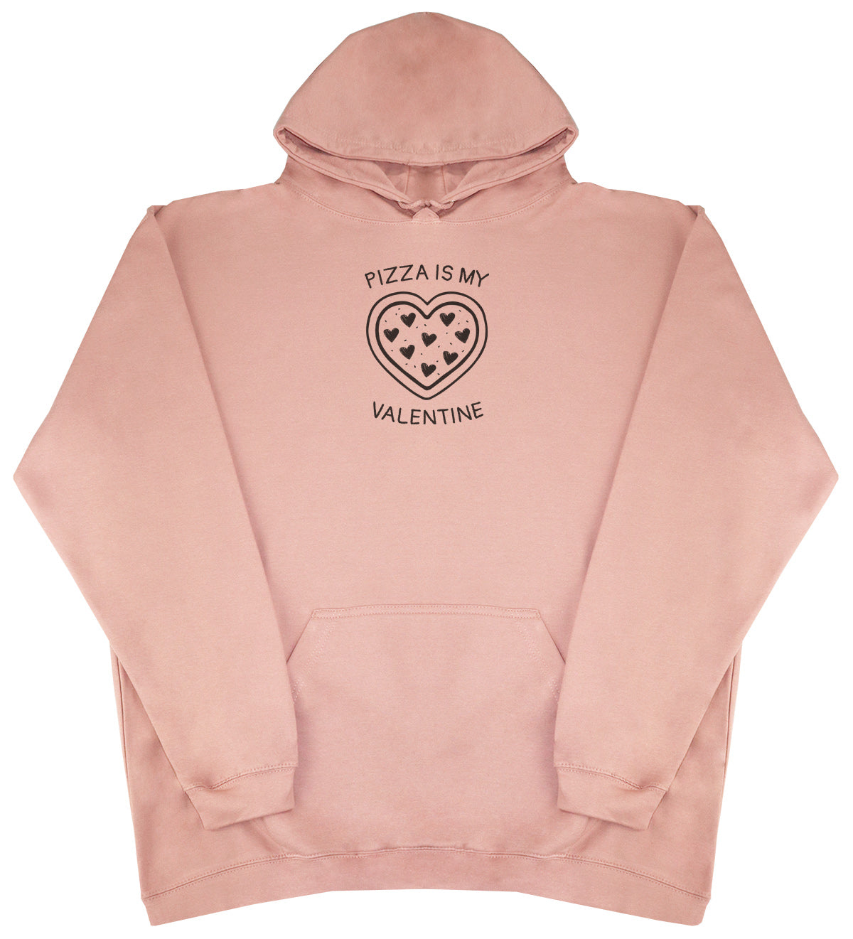 Pizza Is My Valentine - Huge Oversized Comfy Original Hoody