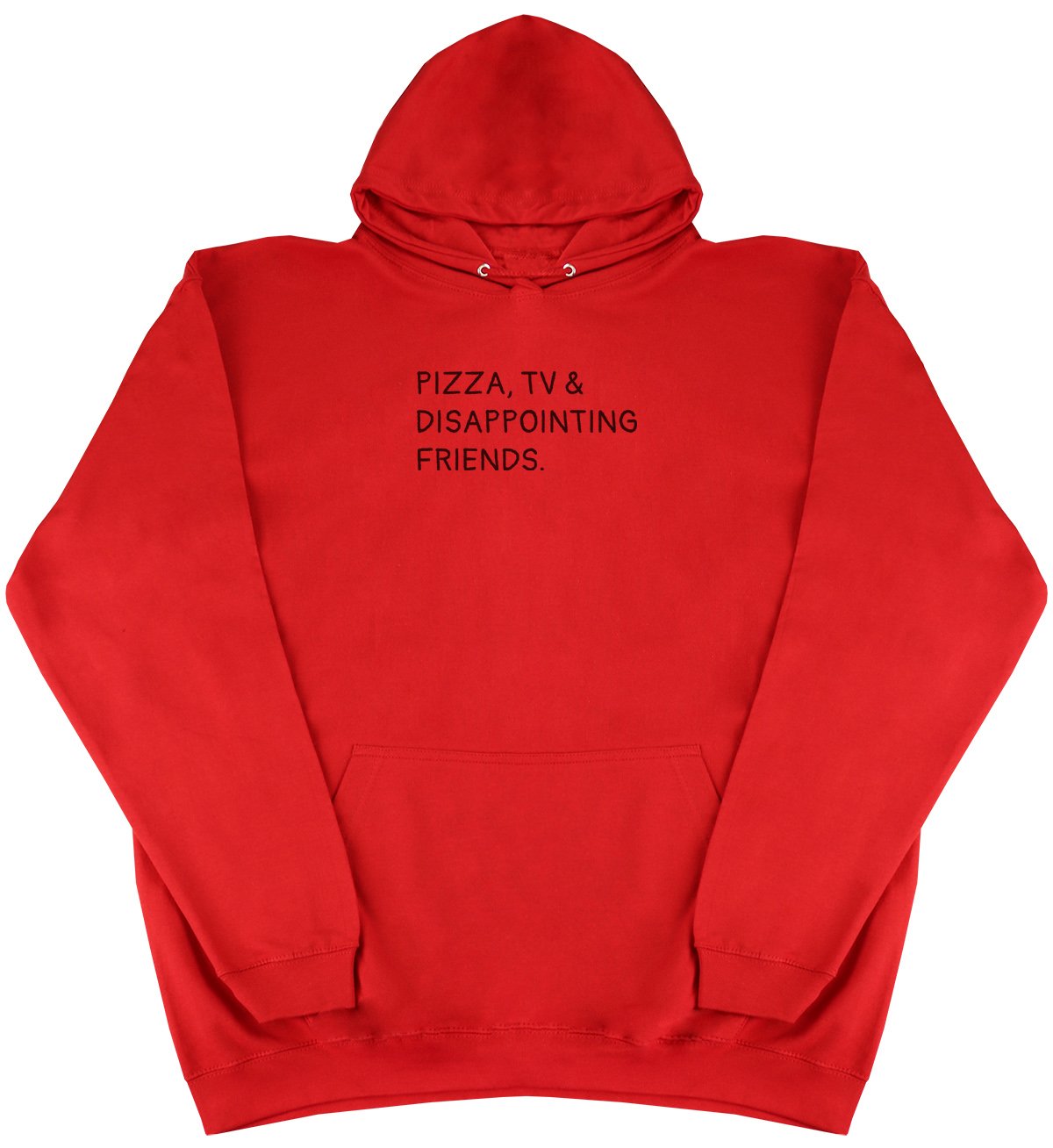 Pizza, TV & Disappointing Friends - New Style - Huge Size - Oversized Comfy Hoody