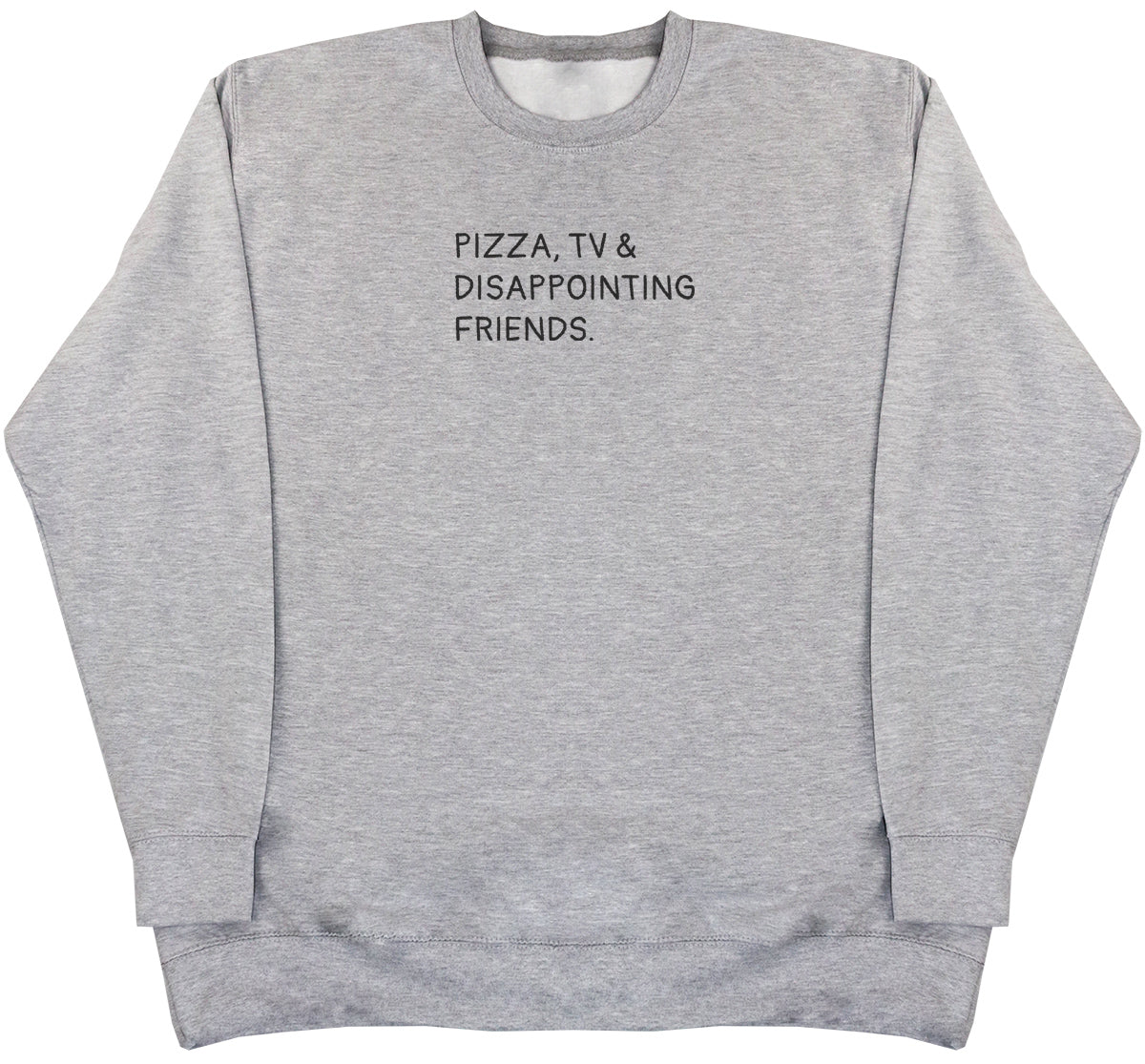 Pizza, TV & Disappointing Friends - Huge Oversized Comfy Original Sweater