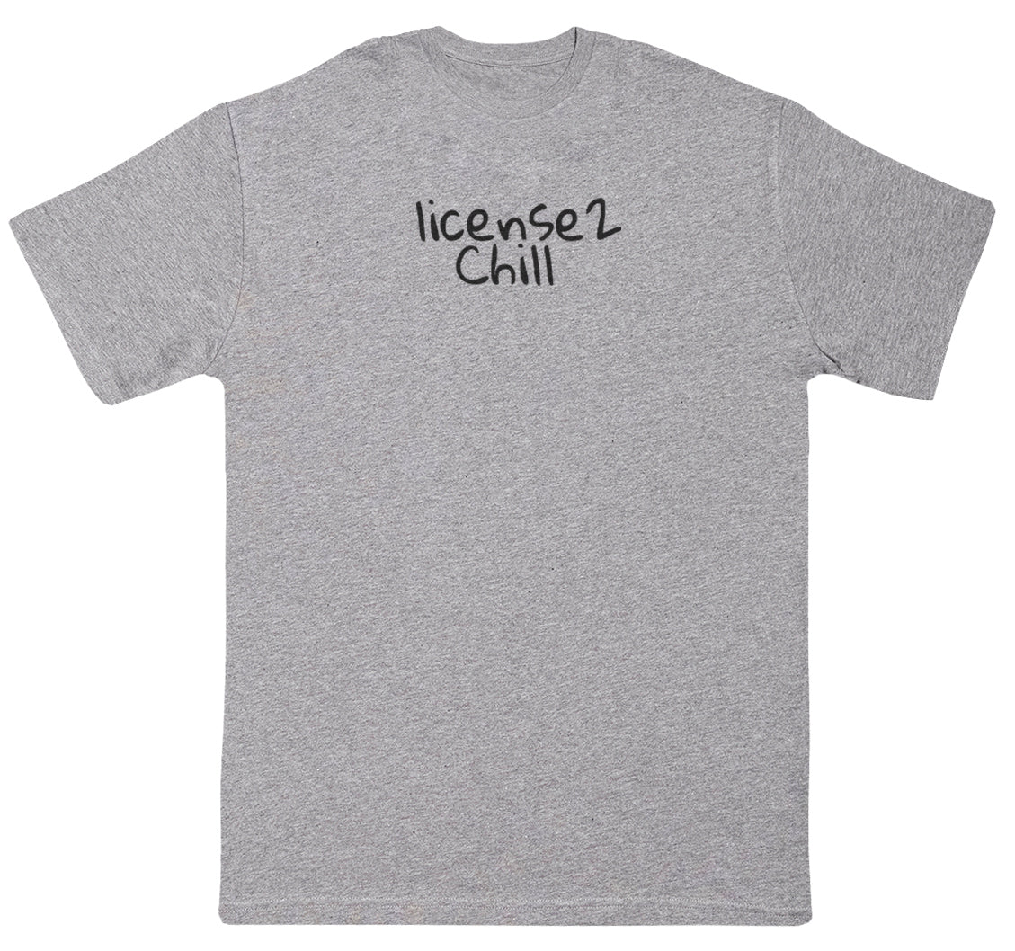 License2Chill - Huge Oversized Comfy Original T-Shirt