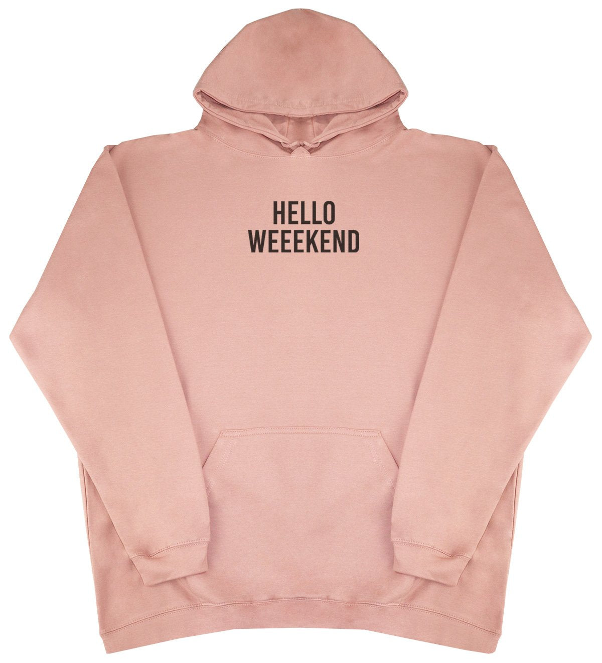 Hello Weekend - New Style - Huge Size - Oversized Comfy Hoody