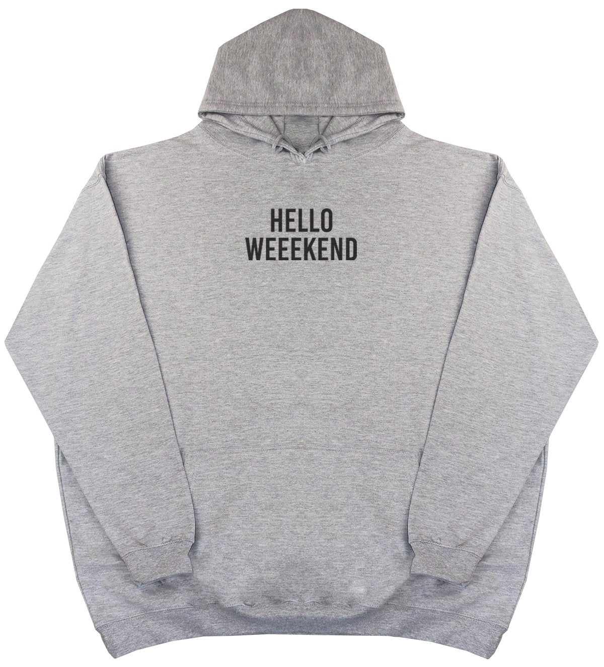 Hello Weekend - New Style - Huge Size - Oversized Comfy Hoody